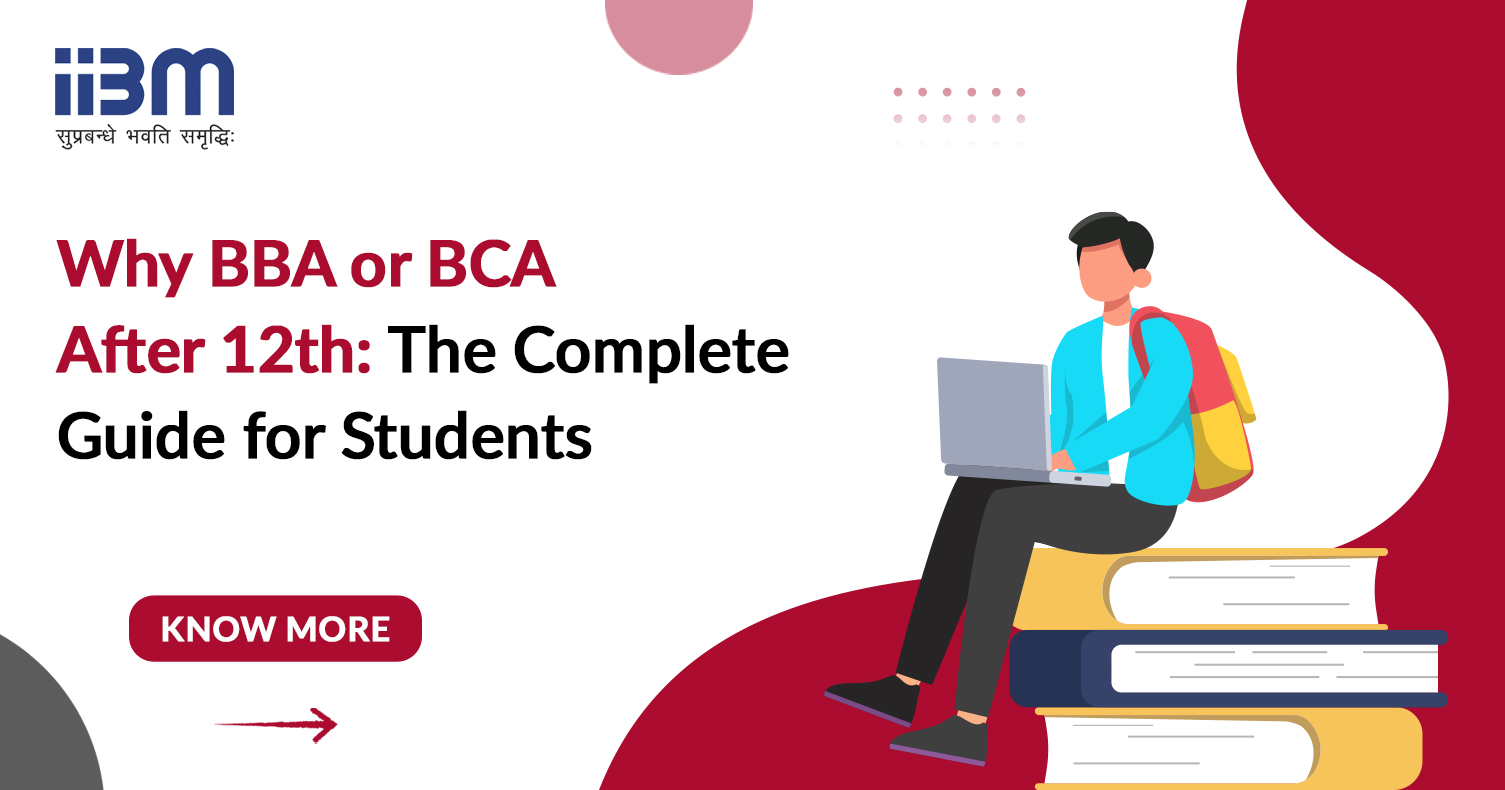 Why BBA or BCA After 12th: The Complete Guide for Students