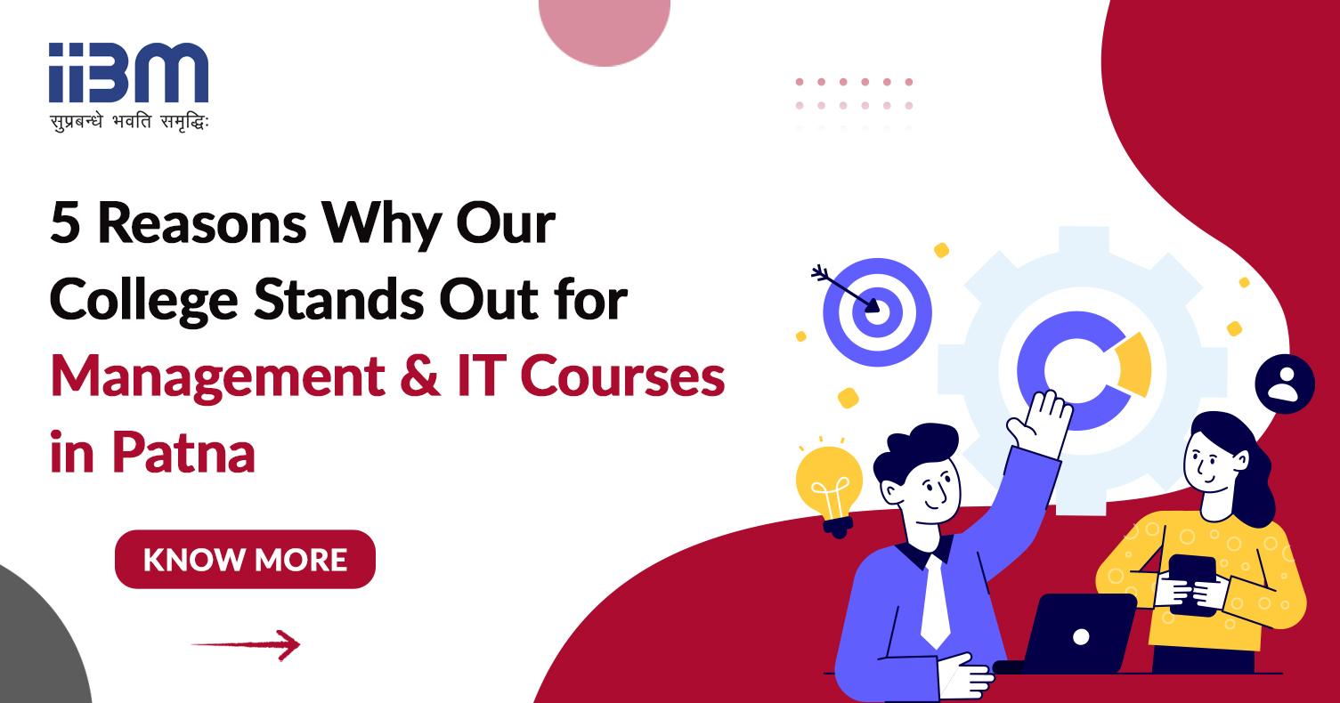 5 Reasons Why Our College stands out for management and IT courses in Patna